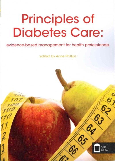 Principles of diabetes care : evidence-based management for health professionals / edited by Anne Phillips.