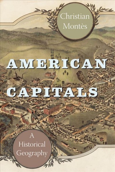 American capitals : a historical geography / Christian Montès.