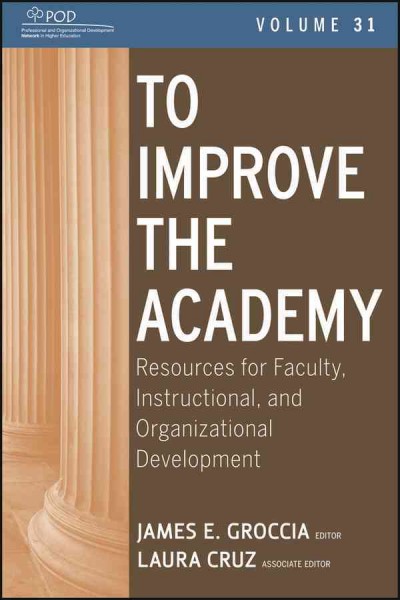To improve the academy : resources for faculty, instructional, and organizational development / James E. Groccia, editor ; Laura Cruz, associate editor.