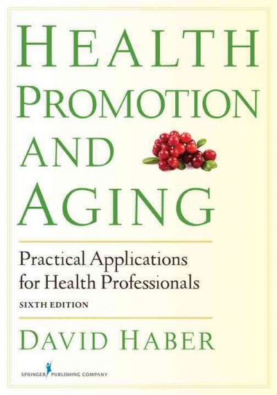 Health promotion and aging : practical applications for health professionals / David Haber.