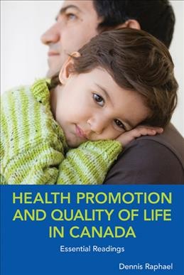 Health promotion and quality of life in Canada : essential readings / edited by Dennis Raphael.