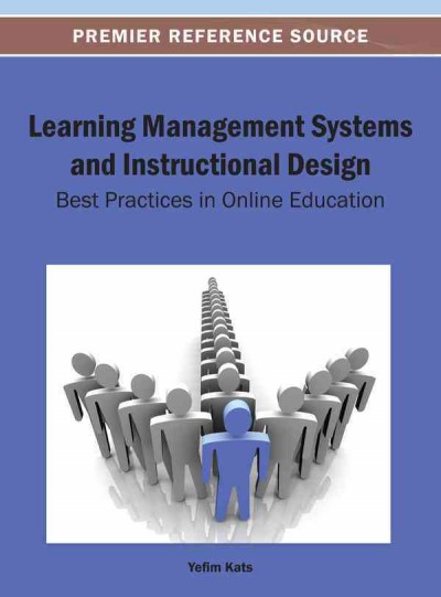 Learning management systems and instructional design : best practices in online education / Yefim Kats [editor].