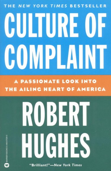 Culture of complaint : the fraying of America / Robert Hughes.