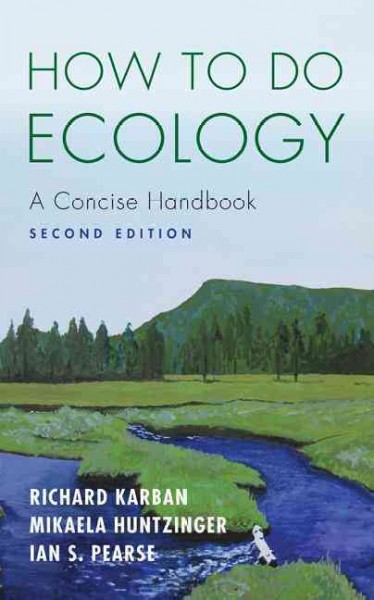 How to do ecology : a concise handbook / Richard Karban, Mikaela Huntzinger, Ian S. Pearse.