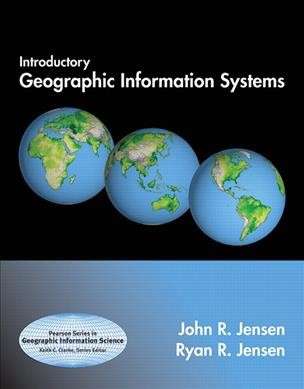Introductory geographic information systems / John R. Jensen, Ryan R. Jensen.