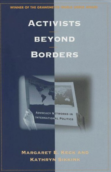 Activists beyond borders : advocacy networks in international politics / Margaret E. Keck and Kathryn Sikkink.