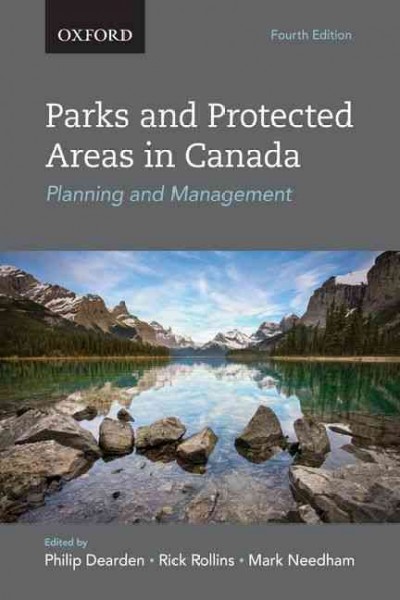 Parks and protected areas : planning and management / edited by Philip Dearden, Rick Rollins, and Mark Needham.