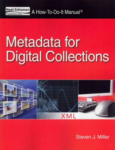 Metadata for digital collections : a how-to-do-it manual / Steven J. Miller.