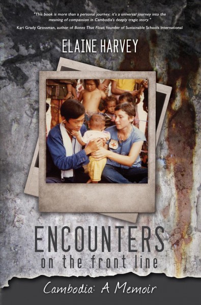 Encounters on the front line : Cambodia : a memoir / Elaine Harvey.