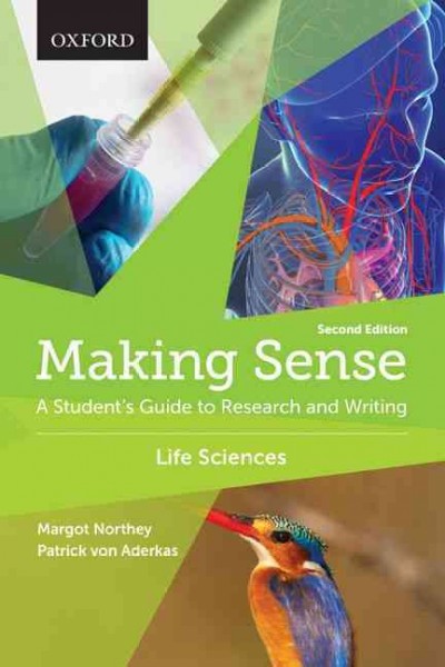 Making sense in the life sciences : a student's guide to writing and research / Margot Northey, Patrick von Aderkas.