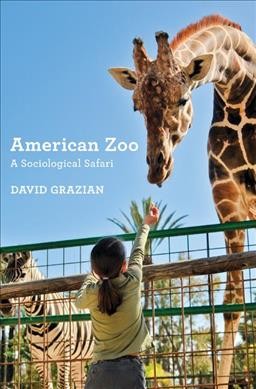 American zoo : a sociological safari / David Grazian.