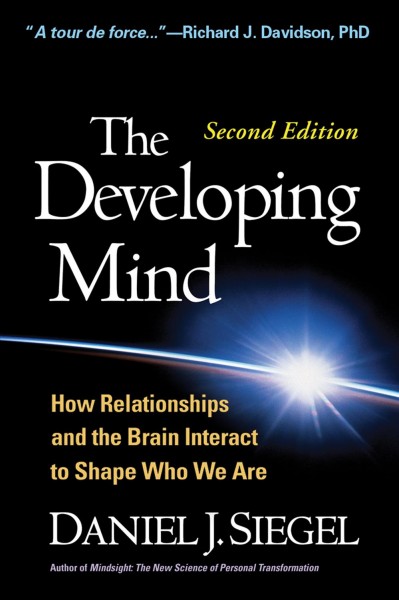 The Developing mind : how relationships and the brain interact to shape who we are / Daniel J. Siegel.