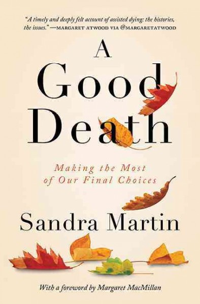 A good death : making the most of our final choices / Sandra Martin.