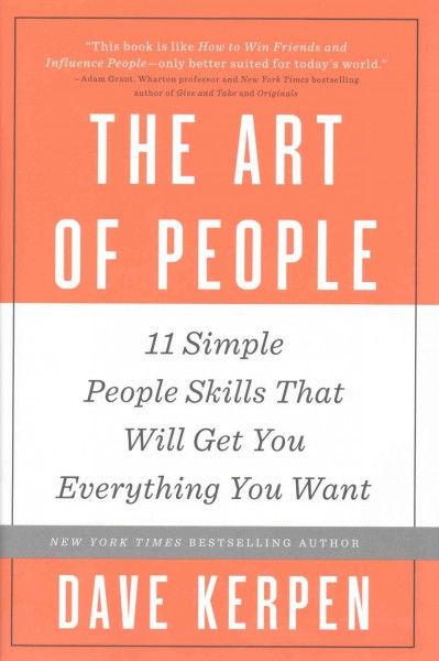The art of people : 11 simple people skills that will get you everything you want / Dave Kerpen.