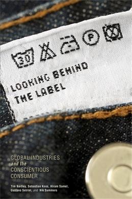 Looking behind the label : global industries and the conscientious consumer / Tim Bartley, ... [et al.].