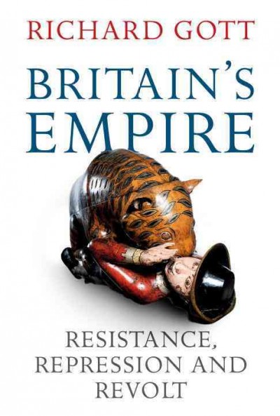 Britain's empire : resistance, repression and revolt / Richard Gott.