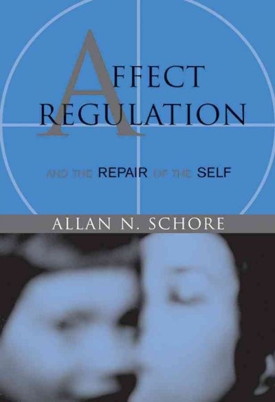 Affect regulation & the repair of the self / Allan N. Schore.