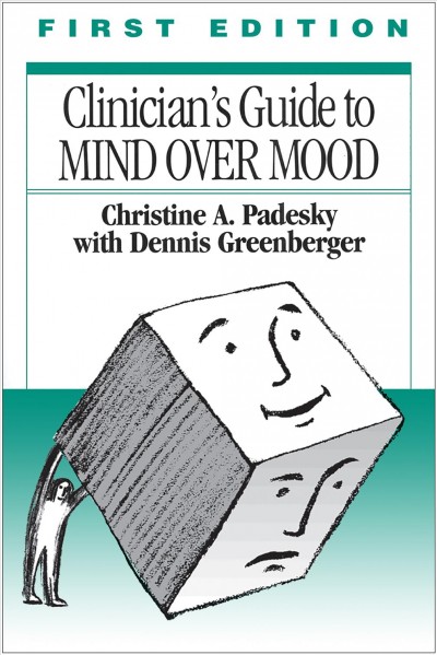 Clinician's guide to Mind over mood / Christine A. Padesky ; with Dennis Greenberger.