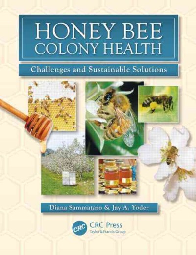 Honey bee colony health : challenges and sustainable solutions / edited by  Diana Sammataro & Jay Yoder.