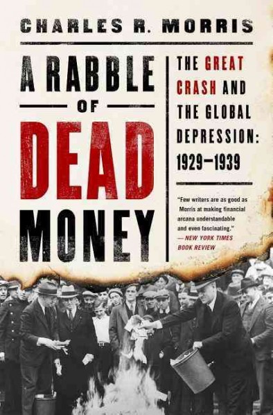 A rabble of dead money : the Great Crash and the global depression : 1929-1939 / Charles R. Morris.