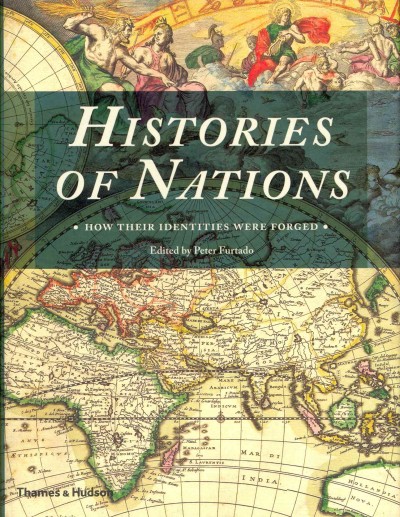 Histories of nations : how their identities were forged / edited by Peter Furtado.