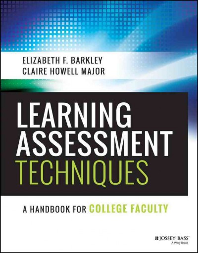 Learning assessment techniques : a handbook for college faculty / Elizabeth F. Barkley and Claire Howell Major.