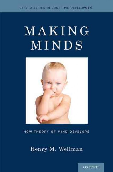 Making minds : how theory of mind develops / Henry M. Wellman.