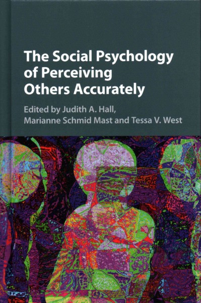 The social psychology of perceiving others accurately / edited by Judith A. Hall, Marianne Schmid Mast, Tessa V. West.