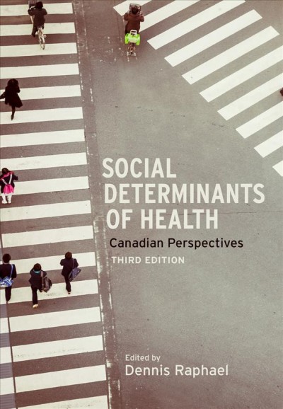 Social determinants of health : Canadian perspectives / edited by Dennis Raphael.