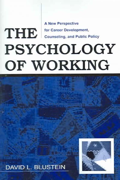 The psychology of working : a new perspective for career development, counseling, and public policy / David L. Blustein.