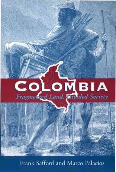 Colombia : fragmented land, divided society / Frank Safford, Marco Palacios.