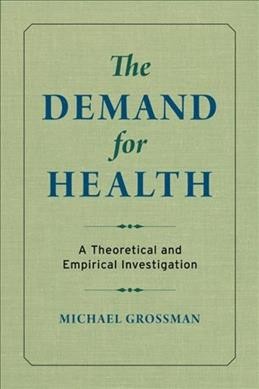The demand for health : a theoretical and empirical investigation / Michael Grossman.