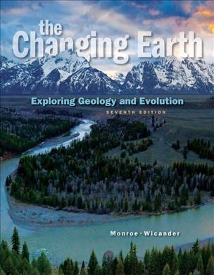 The changing earth : exploring geology and evolution / James S. Monroe, Professor Emeritus, Central Michigan University, Reed Wicander, Central Michigan University.