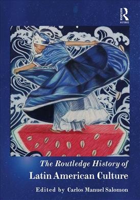 The Routledge history of Latin American culture / edited by Carlos Manuel Salomon