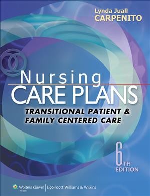 Nursing care plans : transitional patient & family centered care / Lynda Juall Carpenito.