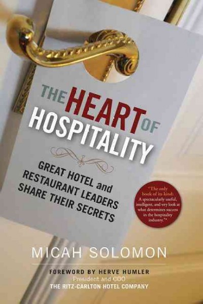 The heart of hospitality : great hotel and restaurant leaders share their secrets / Micah Solomon.