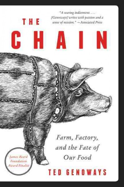 The chain : farm, factory, and the fate of our food / Ted Genoways.