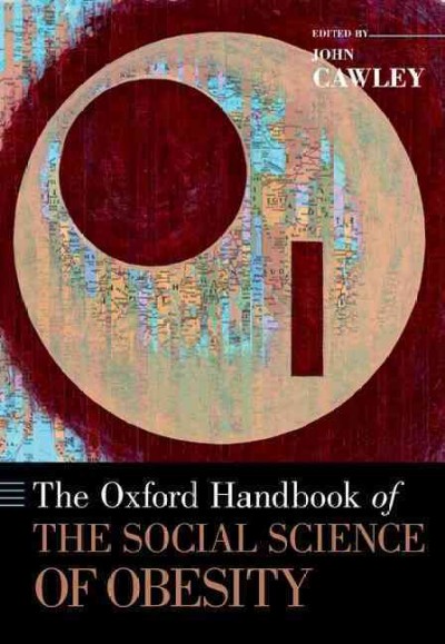 The Oxford handbook of the social science of obesity / edited by John Cawley.