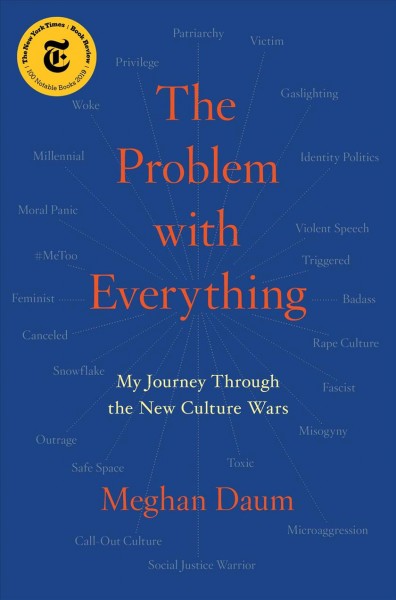 The problem with everything : my journey through the new culture wars / Meghan Daum.