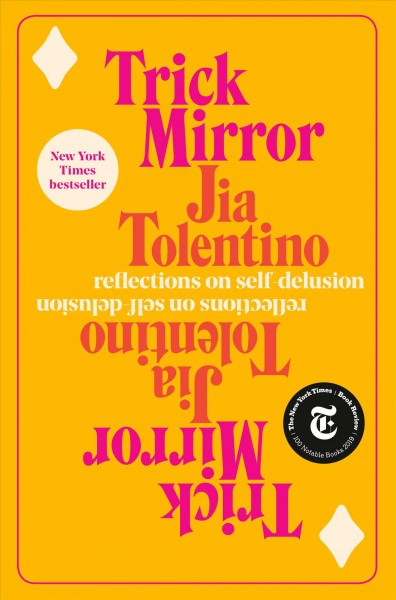 Trick mirror : reflections on self-delusion / Jia Tolentino.