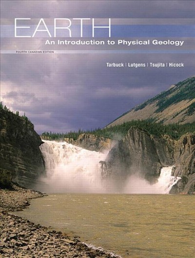 Earth : an introduction to physical geology / Edward J. Tarbuck, Frederick K. Lutgens, Cameron J. Tsujita, Stephen R. Hicock.