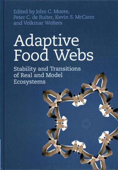 Adaptive food webs : stability and transitions of real and model ecosystems / edited by John C. Moore, Peter C. de Ruiter, Kevin S. McCann, Volkmar Wolters.