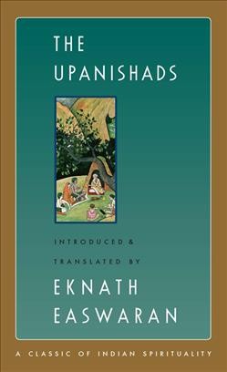 The Upanishads / introduced & translated by Eknath Easwaran ; afterword by Michael N. Nagler.