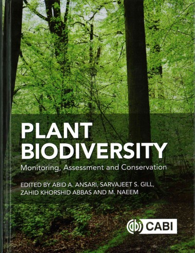 Plant biodiversity : monitoring, assessment and conservation / edited by Abid A. Ansari, Sarvajeet S. Gill, Zahid Khorshid Abbas and M. Naeem.