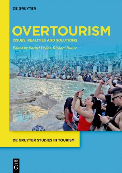 Overtourism : issues, realities and solutions / Edited by Rachel Dodds and Richard W. Butler.