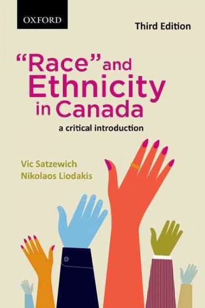 "Race" and ethnicity in Canada : a critical introduction / Vic Satzewich, Nikolaos Liodakis.