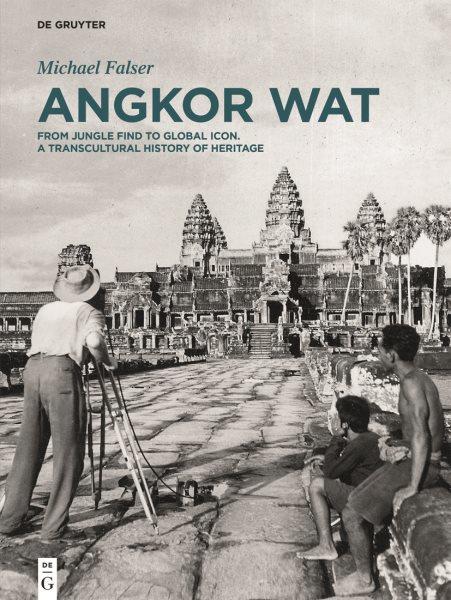 Angkor Wat : a transcultural history of heritage / Michael Falser.