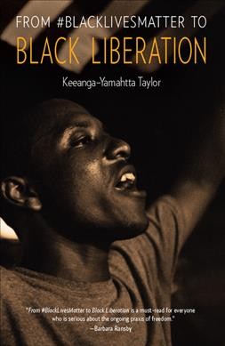 From #BlackLivesMatter to Black liberation / Keeanga-Yamahtta Taylor.