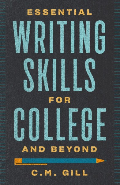 Essential writing skills for college & beyond / C.M. Gill.