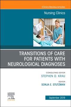 Transitions of care for patients with neurological diagnoses / editor, Sonja E. Stutzman ; consulting editor, Stephen D. Krau.